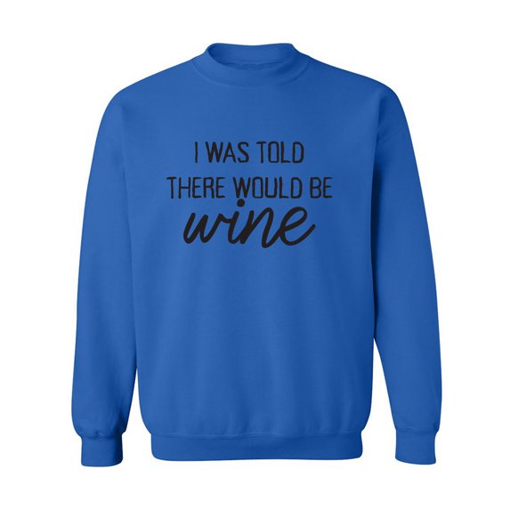 I Was Told There Would Be Wine Crewneck Sweatshirt
