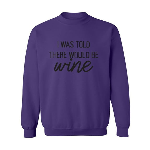 I Was Told There Would Be Wine Crewneck Sweatshirt