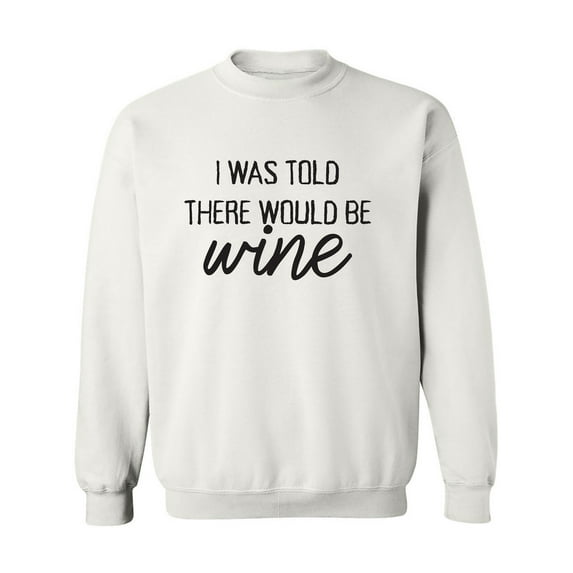 I Was Told There Would Be Wine Crewneck Sweatshirt