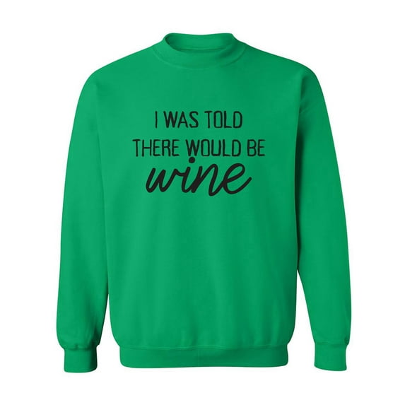 I Was Told There Would Be Wine Crewneck Sweatshirt