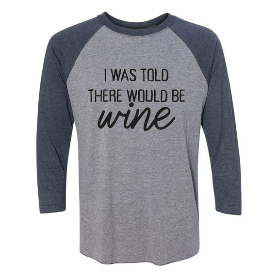 I Was Told There Would Be Wine Unisex 3/4 Sleeve Baseball Raglan Tee