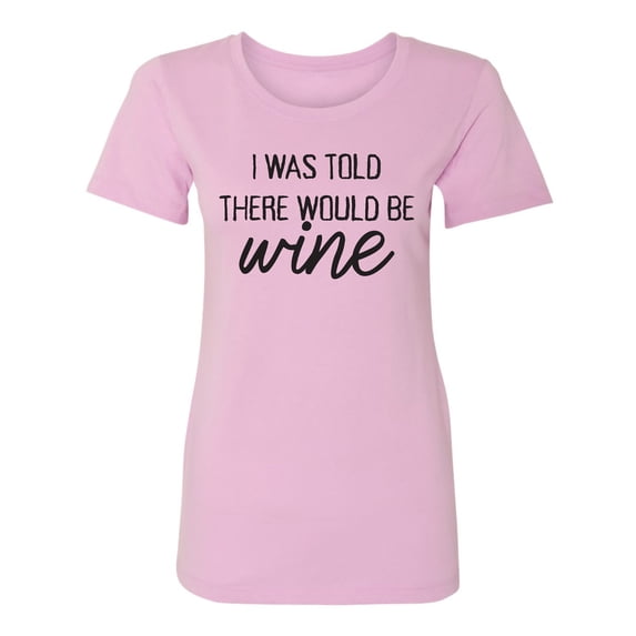 I Was Told There Would Be Wine Womens crewneck tee