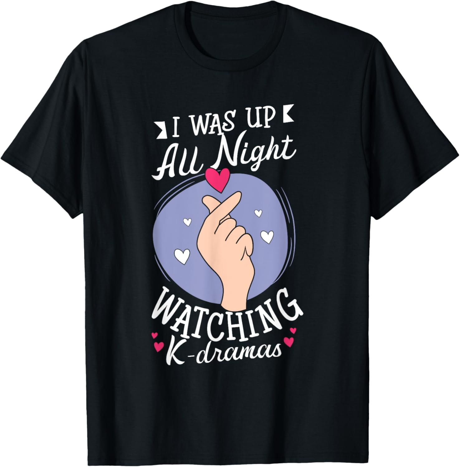 I Was Up All Night Watching KDramas Korean Drama TShirt