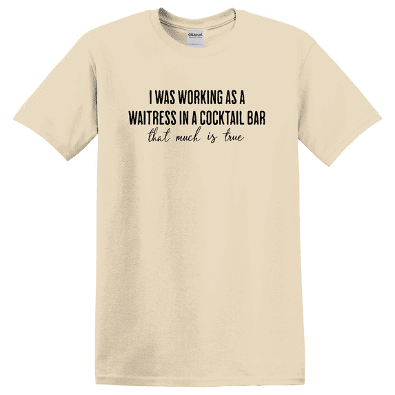 I Was Working As A Waitress In Cocktail Bar That Much True T-shirt