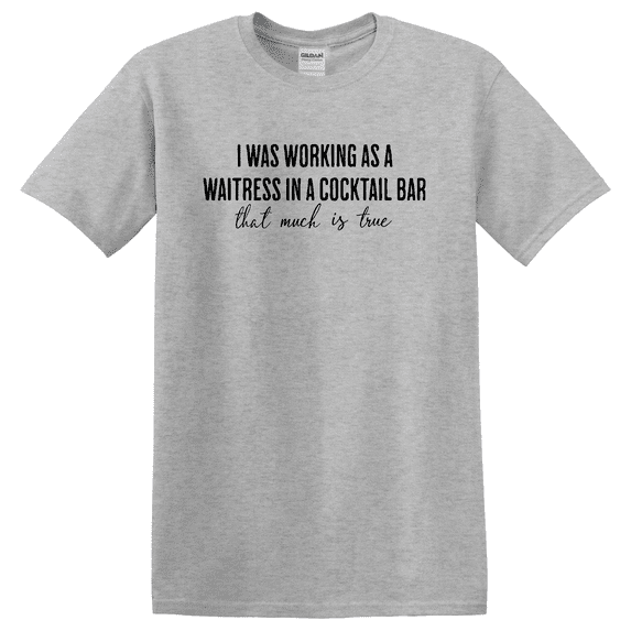 I Was Working As A Waitress In Cocktail Bar That Much True T-shirt