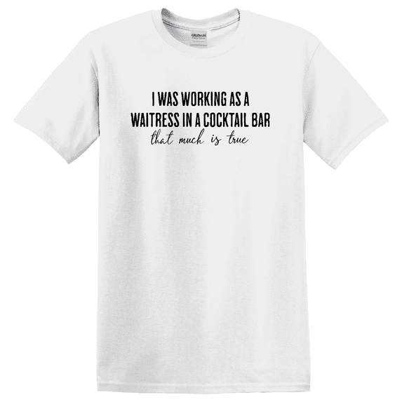 I Was Working As A Waitress In Cocktail Bar That Much True T-shirt