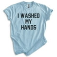 thumbnail image 1 of I Washed My Hands Shirt, Unisex Women's Men's Shirt, Germaphobe Shirt, Nurse Shirt, Doctor Shirt, Heather Light Blue, X-Large, 1 of 6