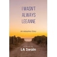 thumbnail image 1 of I Wasn't Always Leeanne: An Adoption Story, (Paperback), 1 of 1