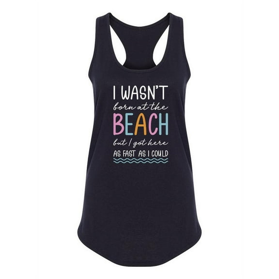 I Wasn't Born At The Beach Racerback Tank Women -Smartprints Designs, Female x-Small