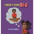 thumbnail image 1 of I Wasn't Born Big, (Hardcover), 1 of 1