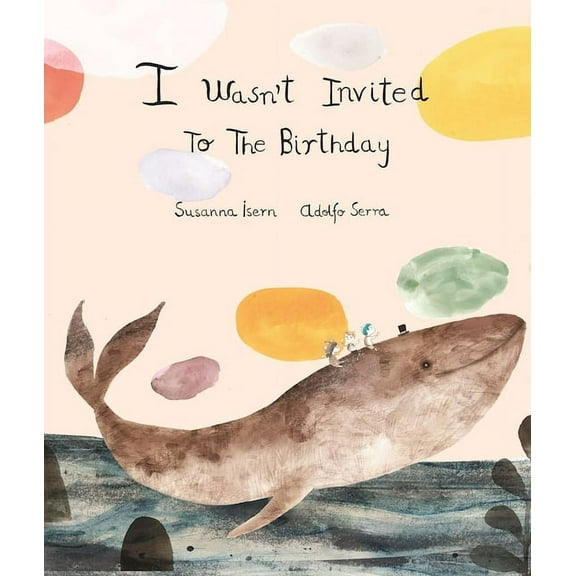 I Wasnt Invited to the Birthday (Hardcover)