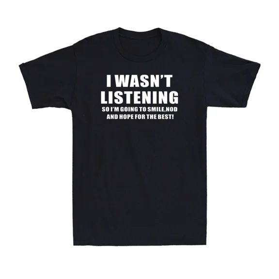 I Wasn't Listening Funny Rude Sarcastic Introvert Joke Unisex T-Shirt