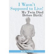 I Wasnt Supposed to Live! My Twin Died Before Birth!, Paperback