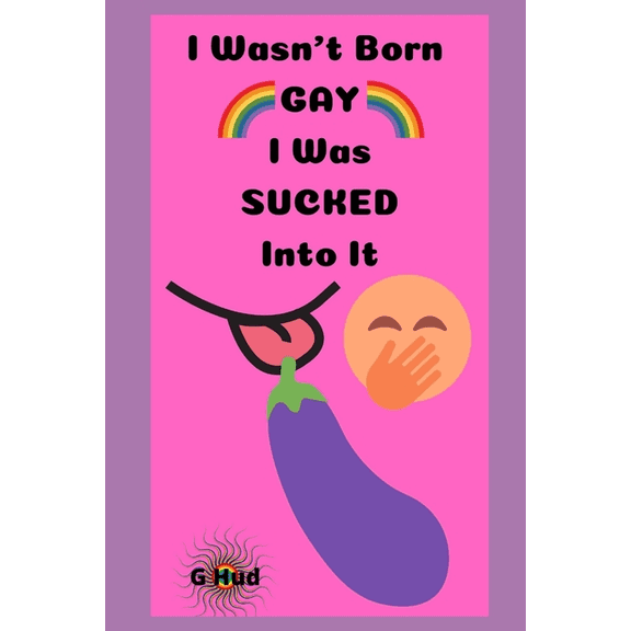 I Wasnt Born Gay, I was Sucked Into It Gag Gift Book series G Hud Paperback 1707885354 9781707885350 Mr. G Hud