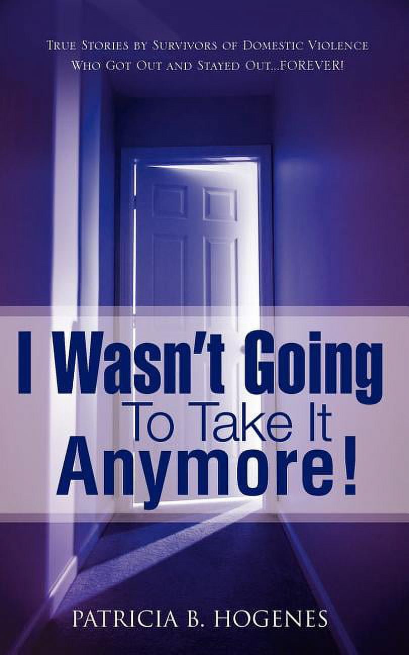 I Wasnt Going To Take It Anymore! Paperback 1606475959 9781606475959 Patricia B. Hogenes