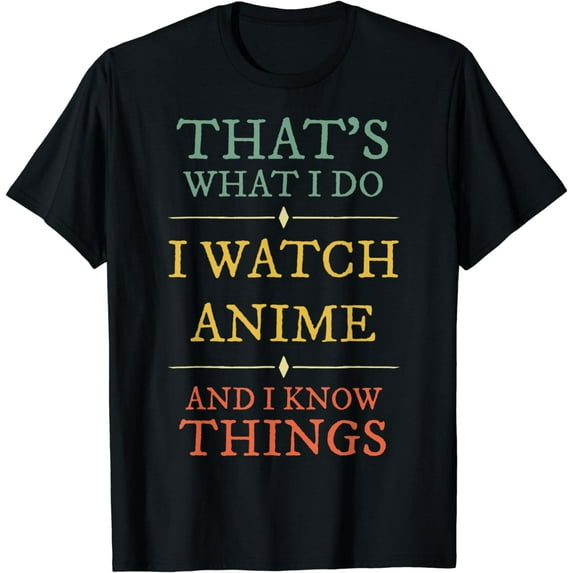 I Watch Anime I Know Things Shirt Anime Lover Funny Gift
