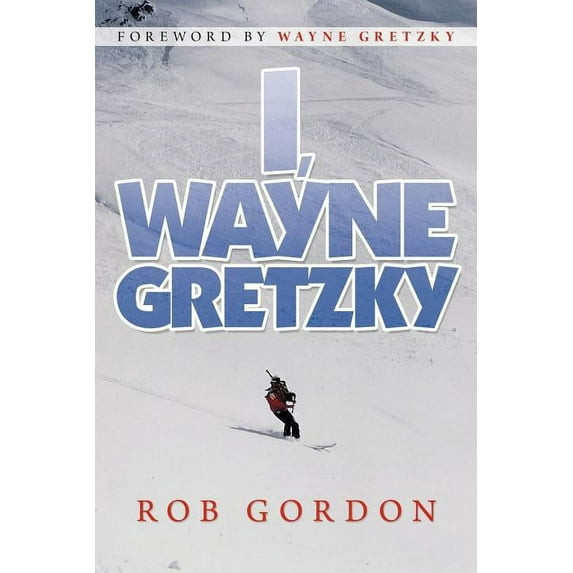 I, Wayne Gretzky: Short Stories by Paperback Rob Gordon