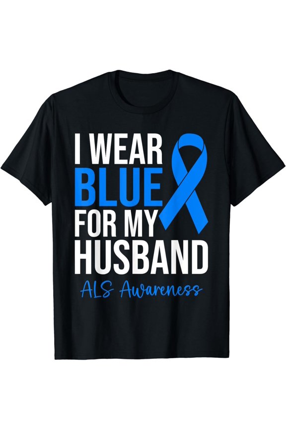 I Wear Blue For My Husband ALS Warrior ALS Awareness Month T-Shirt