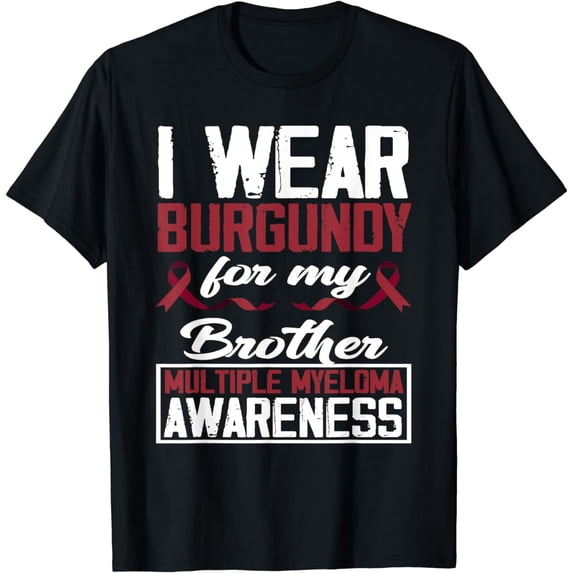 I Wear Burgundy For My Brother Multiple Myeloma Awareness T-Shirt