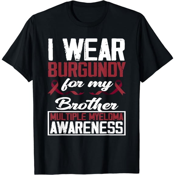 I Wear Burgundy For My Brother Multiple Myeloma Awareness T-Shirt