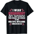 thumbnail image 1 of I Wear Burgundy For Someone Multiple Myeloma Awareness T-Shirt mens t shirt，black，women，funny，misfits，men，journey，t-shirt, 1 of 4