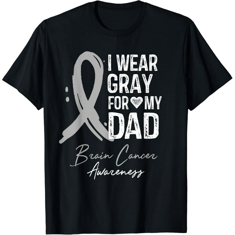 I Wear Gray For My Dad Shirt Brain Cancer Awareness Gift I Wear Gray For My Dad Shirt Brain Cancer Awareness Gift