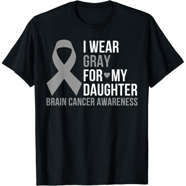I Wear Gray For My Daughter - Brain Cancer Awareness Shirt I Wear Gray For My Daughter - Brain Cancer Awareness Shirt