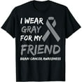 thumbnail image 1 of I Wear Gray For My Friend Brain Cancer Awareness Ribbon T-Shirt, 1 of 3