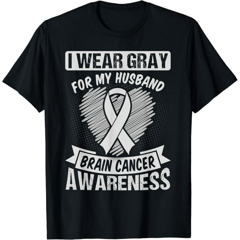 I Wear Gray For Husband Brain Cancer Awareness T-Shirt I Wear Gray For Husband Brain Cancer Awareness T-Shirt