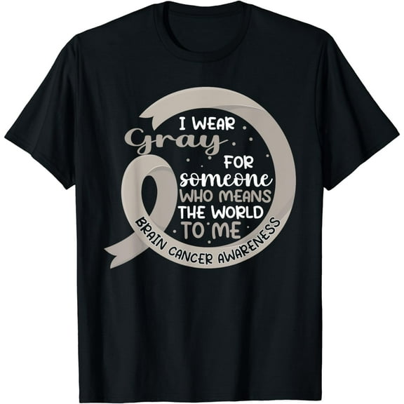 I Wear Gray For Someone Brain Cancer Gray Ribbon T-Shirt