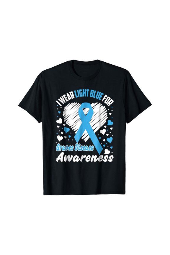 I Wear Light Blue For Graves Disease Awareness Shirt T-Shirt All Size S-5Xl