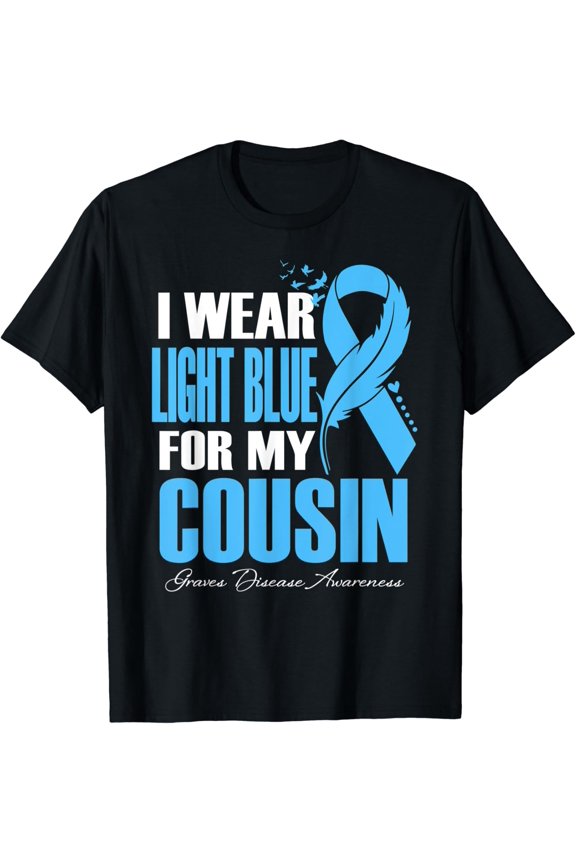 I Wear Light Blue For My Cousin Graves Disease Awareness T-Shirt All Size S-5Xl