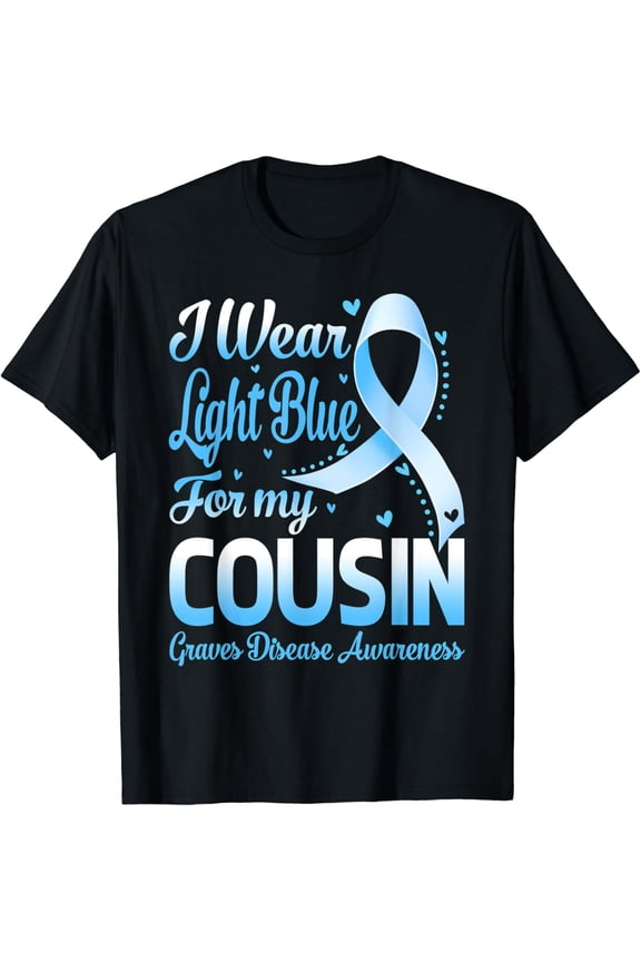 I Wear Light Blue For My Cousin Graves Disease Awareness T-Shirt All Size S-5Xl