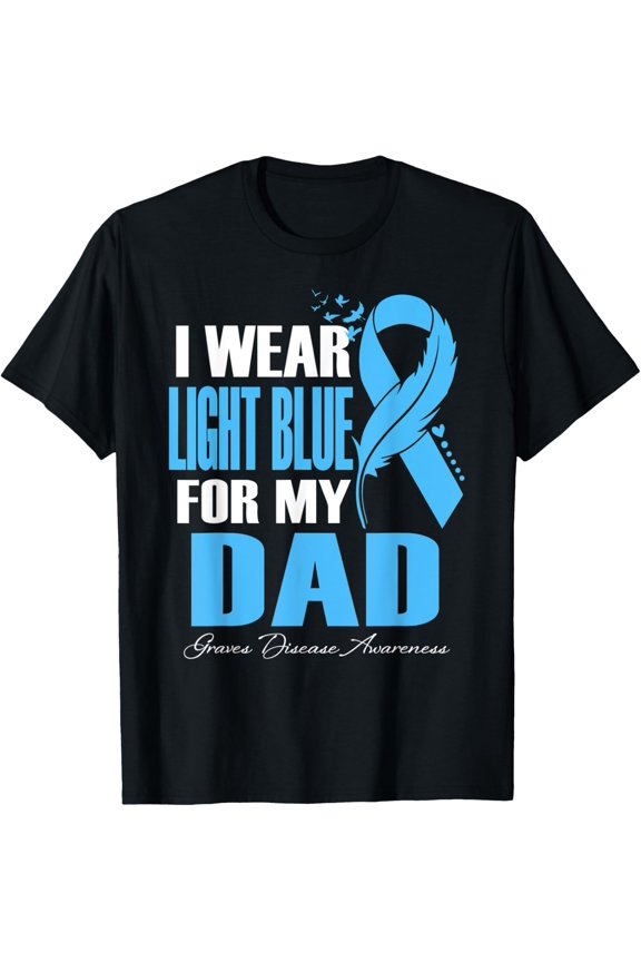 I Wear Light Blue For My Dad Graves Disease Awareness T-Shirt All Size S-5Xl