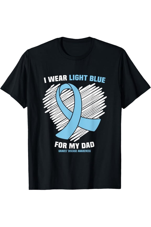 I Wear Light Blue For My Dad Graves’ Disease Awareness T-Shirt All Size S-5Xl