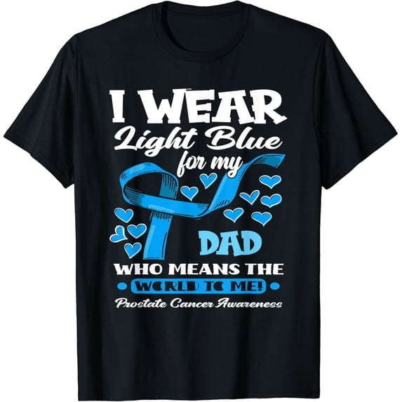 I Wear Light Blue For My Dad Prostate Cancer Awareness T-Shirt All Size S-5Xl