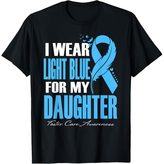 I Wear Light Blue For My Daughter Foster Care Awareness T-Shirt All Size S-5Xl