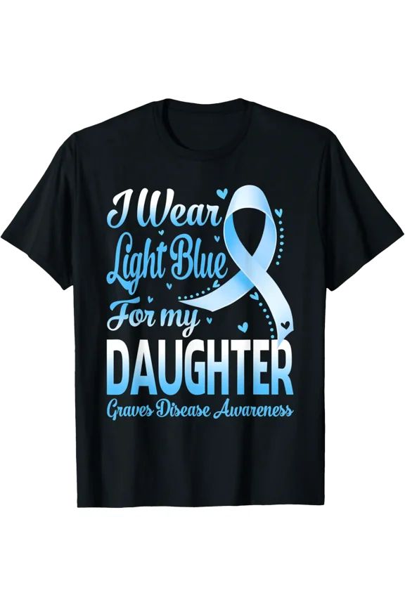 I Wear Light Blue For My Daughter Graves Disease Awareness Graphic T-Shirt