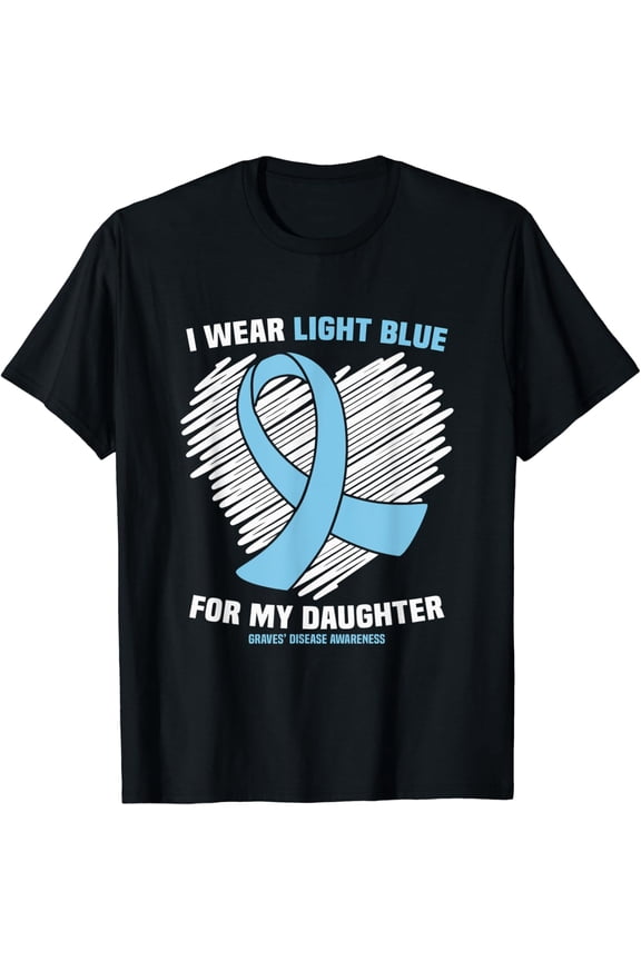 I Wear Light Blue For My Daughter Graves’ Disease Awareness T-Shirt All Size S-5Xl