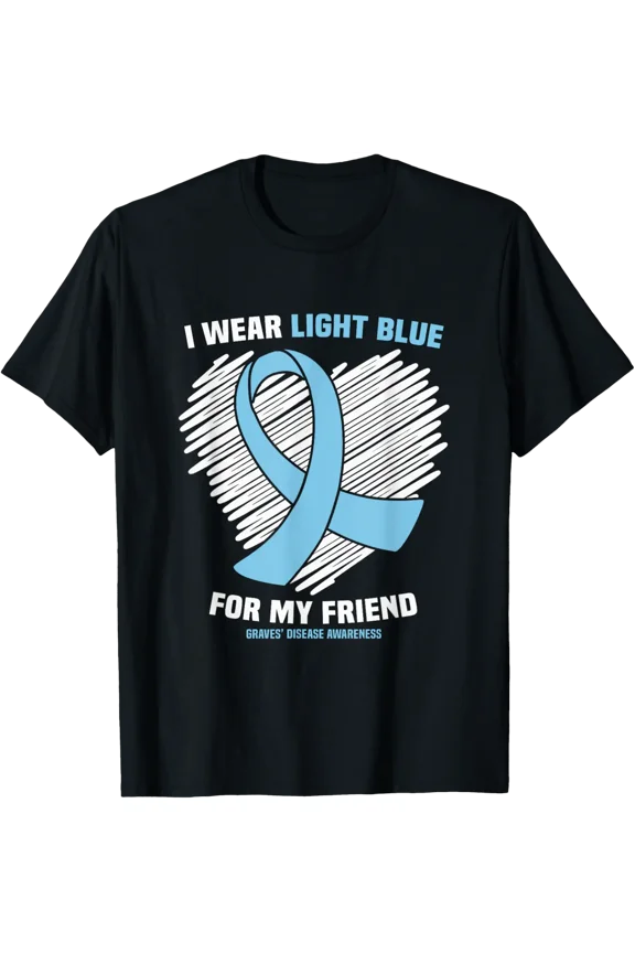 I Wear Light Blue For My Friend Graves’ Disease Awareness T-Shirt All Size S-5Xl