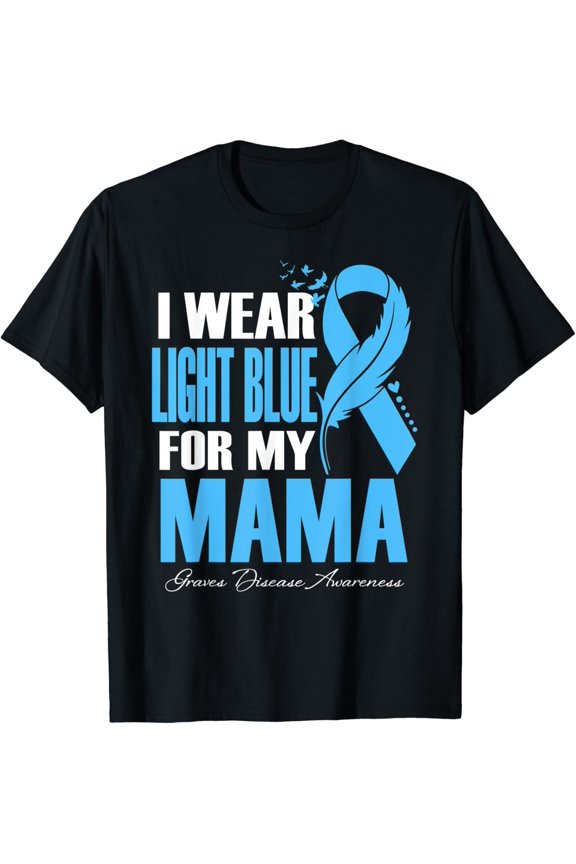 I Wear Light Blue For My Mama Graves Disease Awareness T-Shirt All Size S-5Xl
