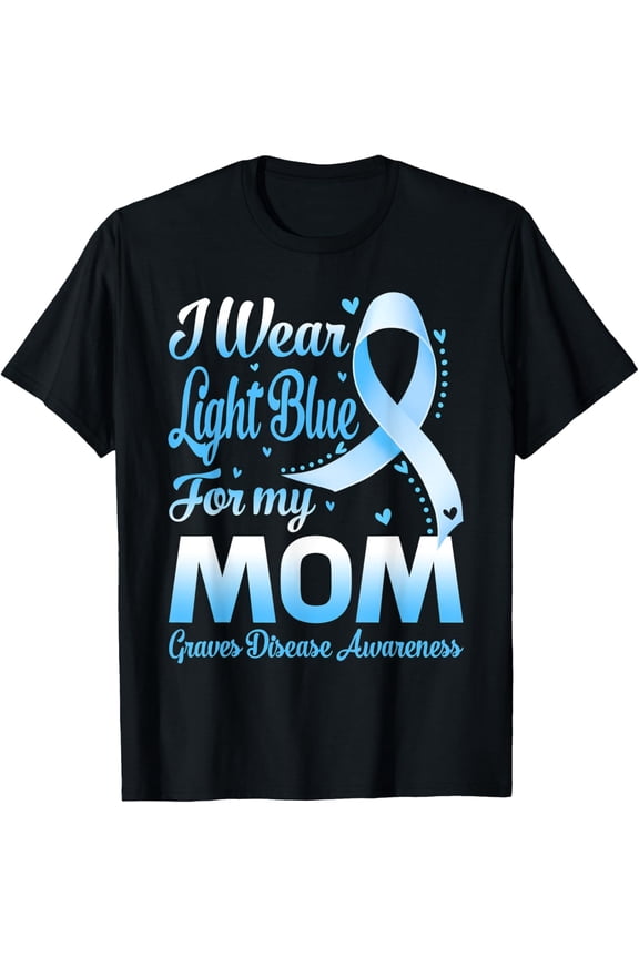 I Wear Light Blue For My Mom Graves Disease Awareness T-Shirt 24