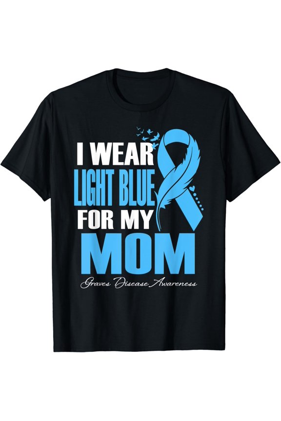 I Wear Light Blue For My Mom Graves Disease Awareness T-Shirt All Size S-5Xl