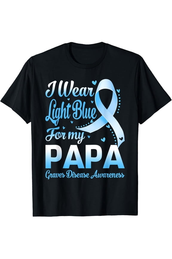 I Wear Light Blue For My Papa Graves Disease Awareness T-Shirt All Size S-5Xl