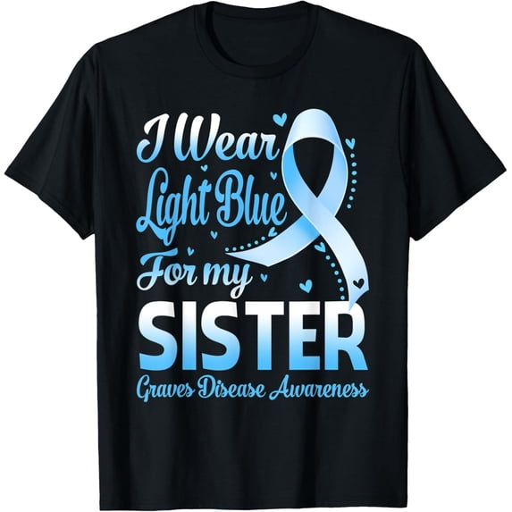 I Wear Light Blue For My Sister Graves Disease Awareness T-Shirt All Size S-5Xl