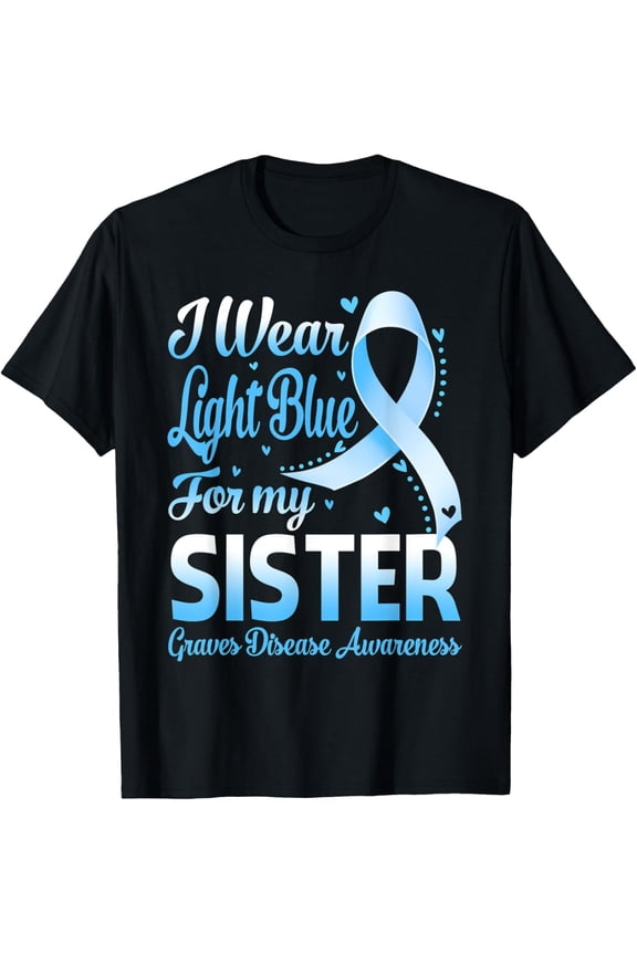 I Wear Light Blue For My Sister Graves Disease Awareness T-Shirt All Size S-5Xl