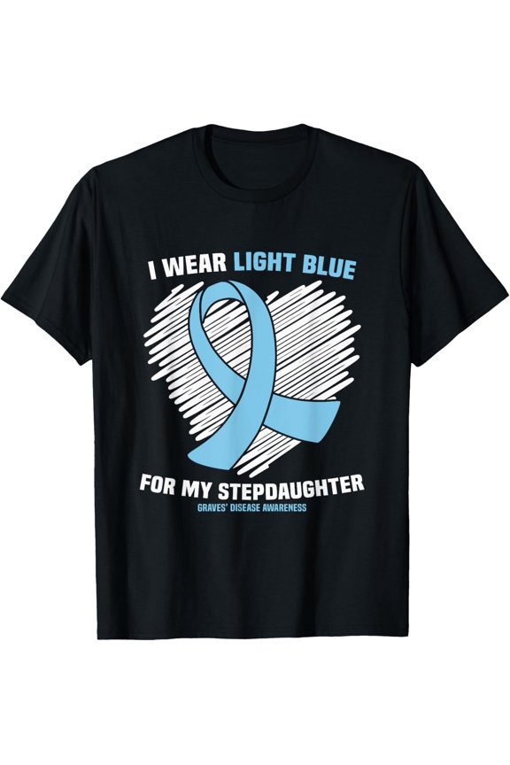 I Wear Light Blue For Stepdaughter Graves’ Disease Awareness T-Shirt All Size S-5Xl