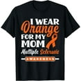 thumbnail image 1 of I Wear Orange For My Mom Multiple Sclerosis Awareness T-Shirt, 1 of 4