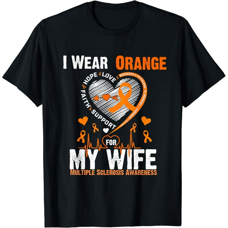 I Wear Orange For My Wife Ms Awareness T-Shirt I Wear Orange For My Wife Ms Awareness T-Shirt