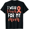 thumbnail image 1 of I Wear Peach For My Mom Uterine Cancer Awareness Support T-Shirt, 1 of 2